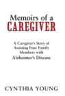 Memoirs of a Caregiver : A Caregiver's Story of Assisting Four Family Members with Alzheimer's Disease - Book