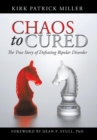 Chaos to Cured : The True Story of Defeating Bipolar Disorder - Book