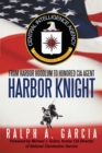 Harbor Knight : From Harbor Hoodlum to Honored Cia Agent - eBook