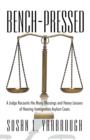 Bench-Pressed : A Judge Recounts the Many Blessings and Heavy Lessons of Hearing Immigration Asylum Cases - Book