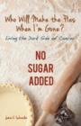 Who Will Make the Pies When I'm Gone? : Living the Dark Side of Cancer (No Sugar Added) - Book