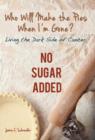 Who Will Make the Pies When I'm Gone? : Living the Dark Side of Cancer (No Sugar Added) - Book