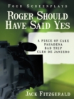 Roger Should Have Said Yes : Four Screenplays - eBook