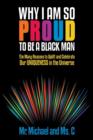 Why I Am So Proud to Be a Black Man : The Many Reasons to Uplift and Celebrate Our Uniqueness in the Universe - Book
