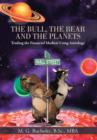 The Bull, the Bear and the Planets : Trading the Financial Markets Using Astrology - Book