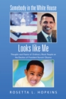 Somebody in the White House Looks Like Me : Thoughts and Poems of Ordinary Black People on the Election of President Barack Obama - eBook