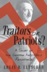 Traitors or Patriots? : A Story of the German Anti-Nazi Resistance - eBook