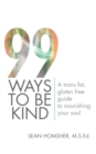 99 Ways to Be Kind : A Trans Fat, Gluten Free Guide to Nourishing Your Soul - eBook