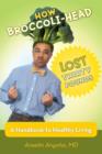 How Broccoli-Head Lost Thirty Pounds : A Handbook for Healthy Living - Book