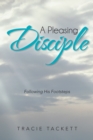 A Pleasing Disciple : Following His Footsteps - eBook