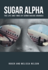 Sugar Alpha : The Life and Times of Senor Huevos Grandes - eBook