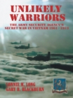 Unlikely Warriors : The Army Security Agency's Secret War in Vietnam 1961-1973 - eBook