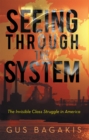 Seeing Through the System : The Invisible Class Struggle in America - eBook