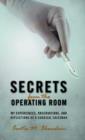 Secrets from the Operating Room : My Experiences, Observations, and Reflections as a Surgical Salesman - Book