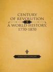Century of Revolution : A World History, 1770-1870 - eBook