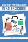 What They Don't Teach You in Sales School : Sales 101 - Book