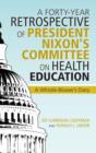 A Forty-Year Retrospective of President Nixon's Committee on Health Education : A Whistle-Blower's Diary - Book