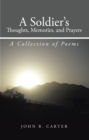 A Soldier'S Thoughts, Memories, and Prayers : A Collection of Poems - eBook
