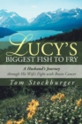 Lucy'S Biggest Fish to Fry : A Husband'S Journey Through His Wife'S Fight with Brain Cancer - eBook