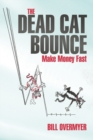 The Dead Cat Bounce : Make Money Fast - Book