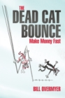 The Dead Cat Bounce : Make Money Fast - eBook