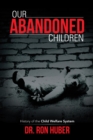 Our Abandoned Children : History of the Child Welfare System - eBook