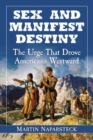 Sex and Manifest Destiny : The Urge That Drove Americans Westward - eBook