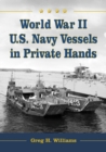 World War II U.S. Navy Vessels in Private Hands : The Boats and Ships Sold and Registered for Commercial and Recreational Purposes Under the American Flag - eBook
