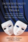 Intertextuality in American Drama : Critical Essays on Eugene O'Neill, Susan Glaspell, Thornton Wilder, Arthur Miller and Other Playwrights - eBook