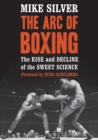 The Arc of Boxing : The Rise and Decline of the Sweet Science - eBook