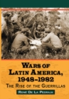 Wars of Latin America, 1948-1982 : The Rise of the Guerrillas - eBook