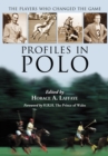 Profiles in Polo : The Players Who Changed the Game - eBook