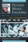 Pictures About Extremes : The Films of John Frankenheimer - eBook
