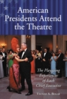 American Presidents Attend the Theatre : The Playgoing Experiences of Each Chief Executive - eBook