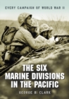 The Six Marine Divisions in the Pacific : Every Campaign of World War II - eBook