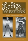 Ladies of the Western : Interviews with Fifty-One More Actresses from the Silent Era to the Television Westerns of the 1950s and 1960s - eBook