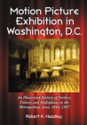 Motion Picture Exhibition in Washington, D.C. : An Illustrated History of Parlors, Palaces and Multiplexes in the Metropolitan Area, 1894-1997 - eBook