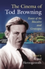 The Cinema of Tod Browning : Essays of the Macabre and Grotesque - eBook