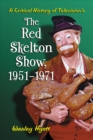 A Critical History of Television's The Red Skelton Show, 1951-1971 - eBook