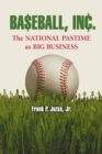 Baseball, Inc. : The National Pastime as Big Business - eBook