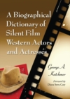 A Biographical Dictionary of Silent Film Western Actors and Actresses - eBook