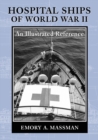 Hospital Ships of World War II : An Illustrated Reference to 39 United States Military Vessels - eBook