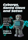 Cyborgs, Santa Claus and Satan : Science Fiction, Fantasy and Horror Films Made for Television - eBook