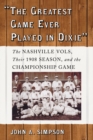 "The Greatest Game Ever Played in Dixie" : The Nashville Vols, Their 1908 Season, and the Championship Game - eBook