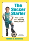 The Soccer Starter : Your Guide to Coaching Young Players - eBook