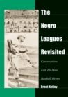 The Negro Leagues Revisited : Conversations with 66 More Baseball Heroes - eBook