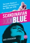 Scandinavian Blue : The Erotic Cinema of Sweden and Denmark in the 1960s and 1970s - eBook