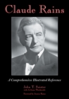 Claude Rains : A Comprehensive Illustrated Reference to His Work in Film, Stage, Radio, Television and Recordings - eBook