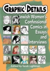 Graphic Details : Jewish Women's Confessional Comics in Essays and Interviews - eBook