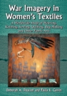 War Imagery in Women's Textiles : An International Study of Weaving, Knitting, Sewing, Quilting, Rug Making and Other Fabric Arts - eBook